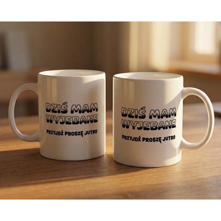 Kubek z nadrukiem „Dziś mam wyjebane, przyjdź proszę jutro” do biura i pracy