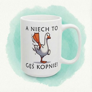Kubek „A niech to gęś kopnie!” – śmieszny kubek z gęsią na prezent