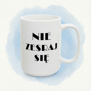 Kubek „NIE ZESRAJ SIE” – humor do biura bez spiny