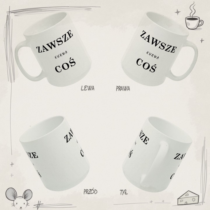 Kubek „ZAWSZE KURWA COŚ” – wulgarny humor na stres