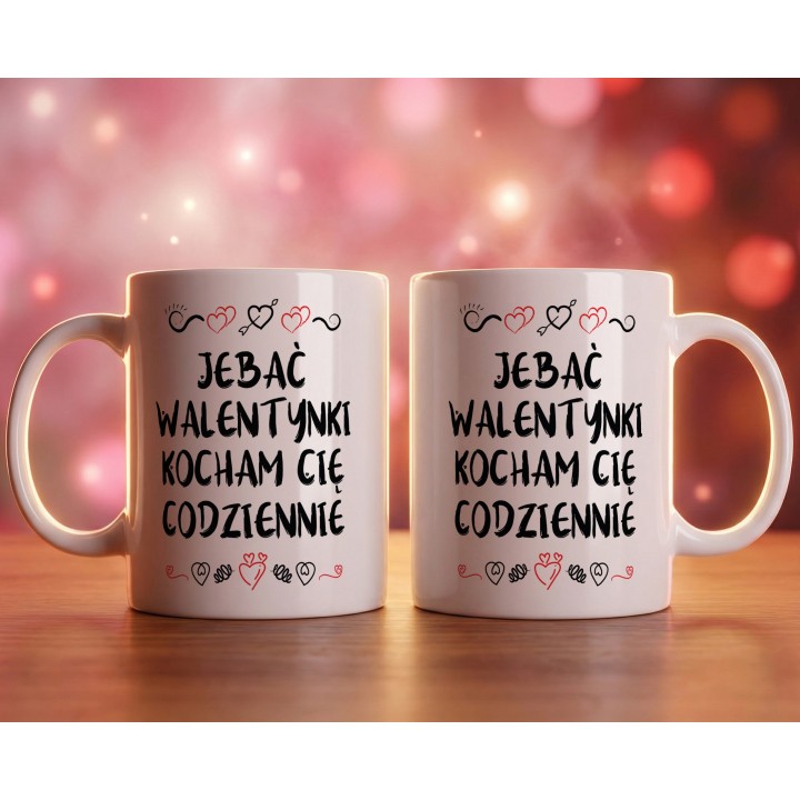 Kubek z napisem „Jebać Walentynki, kocham Cię codziennie” – prezent dla pary