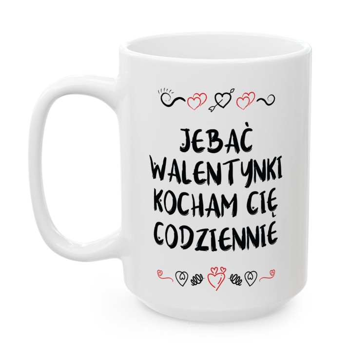 Kubek z napisem „Jebać Walentynki, kocham Cię codziennie” – prezent dla pary