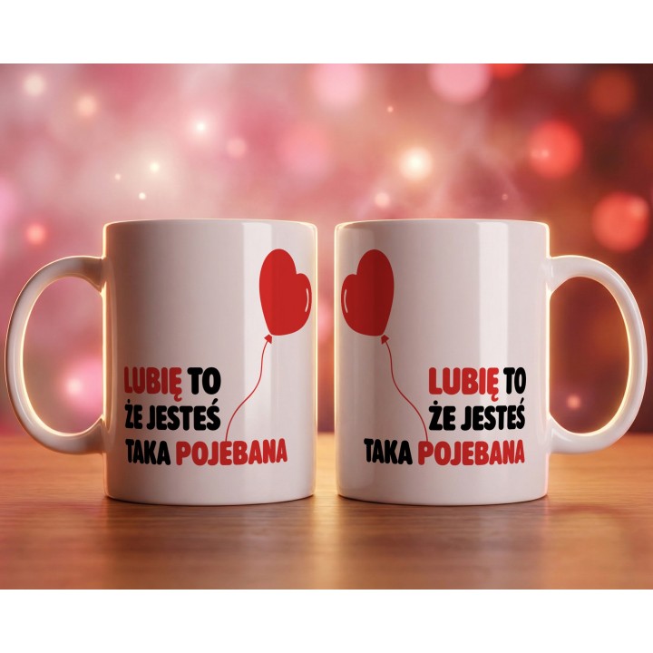 Kubek z nadrukiem „Lubię to, że jesteś taka pojebana” – serce balonik, prezent dla niej