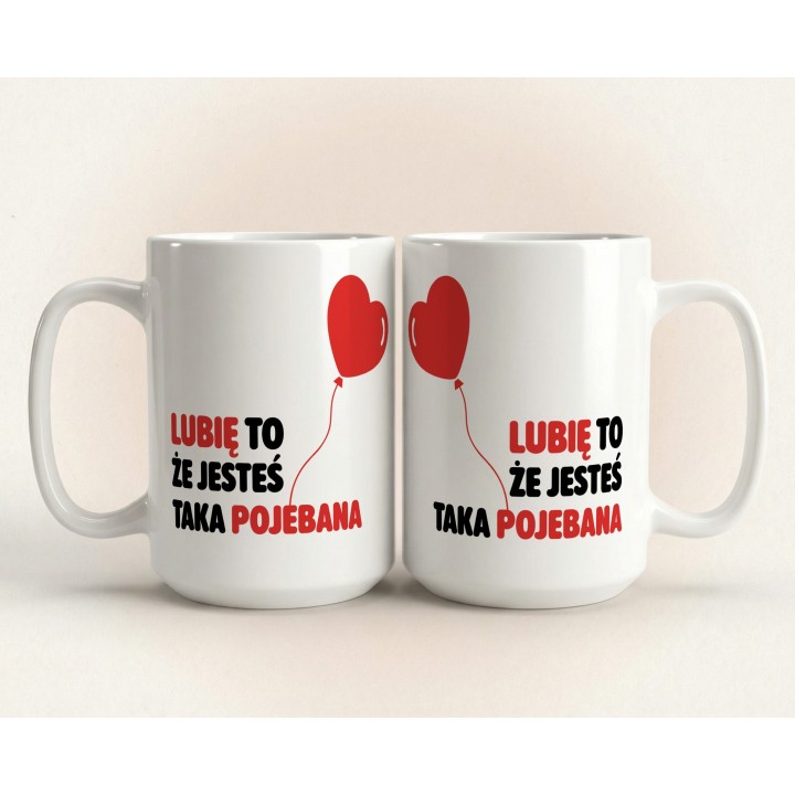 Kubek z nadrukiem „Lubię to, że jesteś taka pojebana” – serce balonik, prezent dla niej