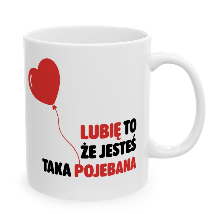 Kubek z nadrukiem „Lubię to, że jesteś taka pojebana” – serce balonik, prezent dla niej