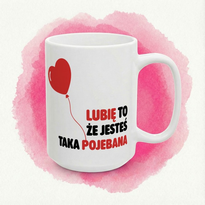 Kubek z nadrukiem „Lubię to, że jesteś taka pojebana” – serce balonik, prezent dla niej