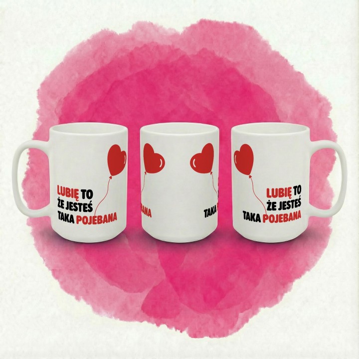 Kubek z nadrukiem „Lubię to, że jesteś taka pojebana” – serce balonik, prezent dla niej